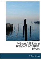 Redmond's Bridge, a Fragment, and Other Poems