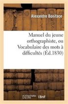 Manuel Du Jeune Orthographiste, Ou Vocabulaire Des Mots a Difficultes Orthographiques, 2e Edition
