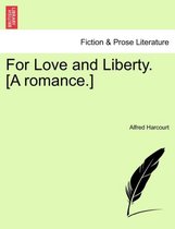 For Love and Liberty. [A Romance.]