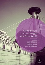 Leisure Studies in a Global Era - Global Leisure and the Struggle for a Better World
