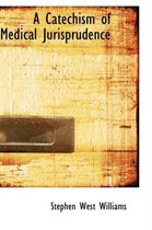 A Catechism of Medical Jurisprudence