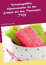 Vitamingefüllte Muntermacher für den Sommer mit dem Thermomix TM5