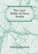 The coal-fields of Nova Scotia