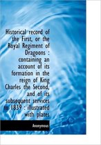 Historical Record of the First, or the Royal Regiment of Dragoons