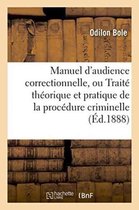 Manuel d'Audience Correctionnelle, Ou Trait Th orique Et Pratique de la Proc dure Criminelle