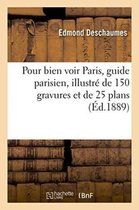 Generalites- Pour Bien Voir Paris, Guide Parisien Pittoresque Et Pratique, Illustr� de 150 Gravures Et 25 Plans