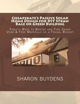 Cheapskate's Passive Solar Home Design for DIY Straw Bale or Green Building