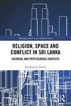 Routledge South Asian Religion Series - Religion, Space and Conflict in Sri Lanka