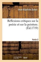 Reflexions Critiques Sur La Poesie Et Sur La Peinture. Partie 2