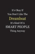 It's Okay If You Don't Like The Dreamboat It's Kind Of A Smart People Thing Anyway