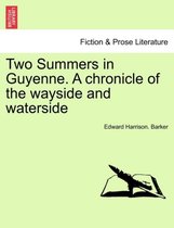 Two Summers in Guyenne. a Chronicle of the Wayside and Waterside