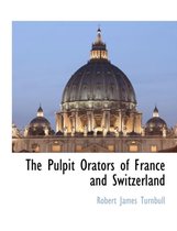 The Pulpit Orators of France and Switzerland