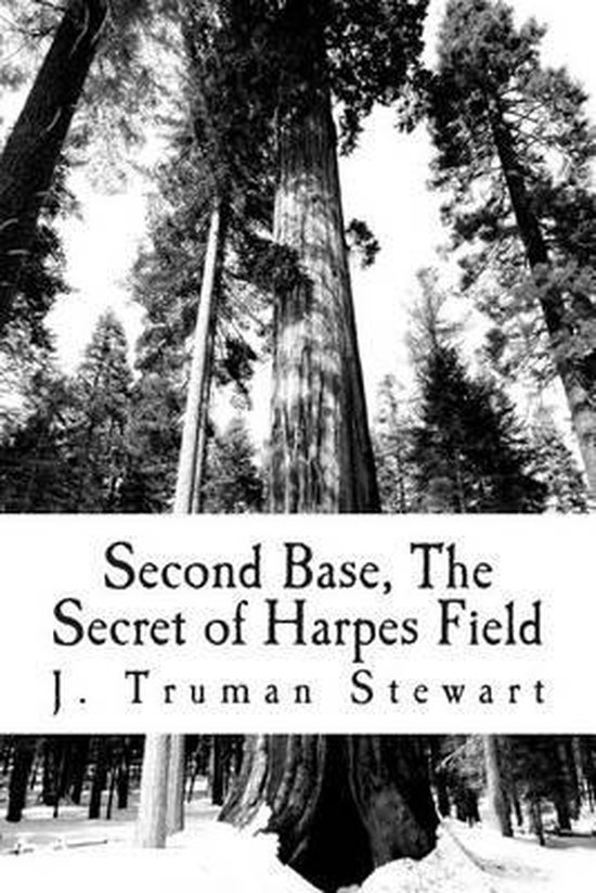 Second Base The Secret Of Harpes Field J Truman Stewart 9781503223264 Boeken 6338