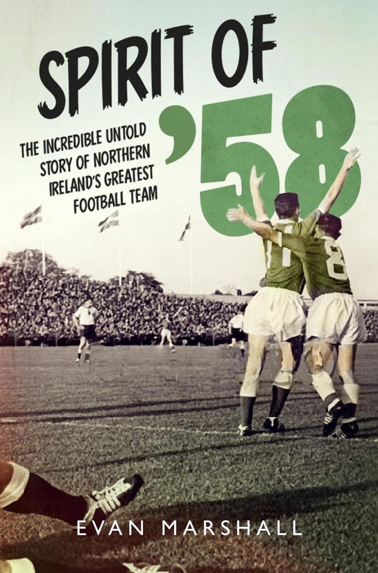 Spirit of ’58: The incredible untold story of Northern Ire ... - cover