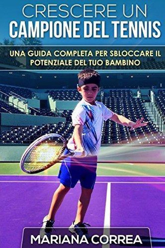 Crescere un Campione del Tennis: Una guida completa per sblo ... - cover