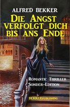 Die Angst verfolgt dich bis ans Ende: Romantic Thriller Sonder-Edition