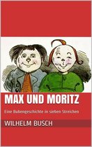 Max und Moritz. Eine Bubengeschichte in sieben Streichen