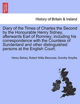 Diary of the Times of Charles the Second by the Honourable Henry Sidney, Afterwards Earl of Romney; Including His Correspondence with the Countess of Sunderland and Other Distingui