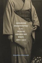 Emil and Kathleen Sick Book Series in Western History and Biography - Japanese Prostitutes in the North American West, 1887-1920