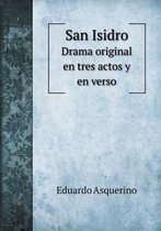San Isidro Drama original en tres actos y en verso