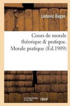 Philosophie- Cours de Morale Th�orique & Pratique. Morale Pratique