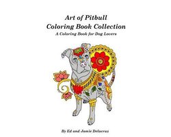 Art of Pitbull Coloring Book Collection - A Coloring Book for Dog Lovers
