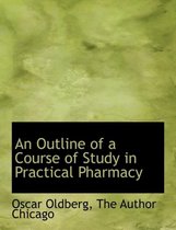 An Outline of a Course of Study in Practical Pharmacy
