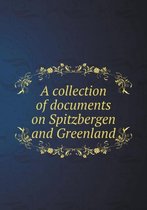 A collection of documents on Spitzbergen and Greenland