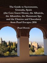 The Guide to Sacromonte, Granada, Spain (the Cave Guest House, the Albaicín, the Alhambra, the Hammam Spa and the Churros and Chocolate) from Pearl Escapes 2016