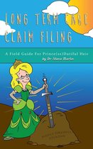 Long Term Care Claim Filing: A Field Guide for Prince(ss) Dutiful Heir