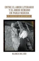 Entre El Amor Literario Y El Amor Humano En Pablo Neruda
