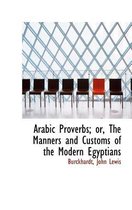 Arabic Proverbs; Or, the Manners and Customs of the Modern Egyptians