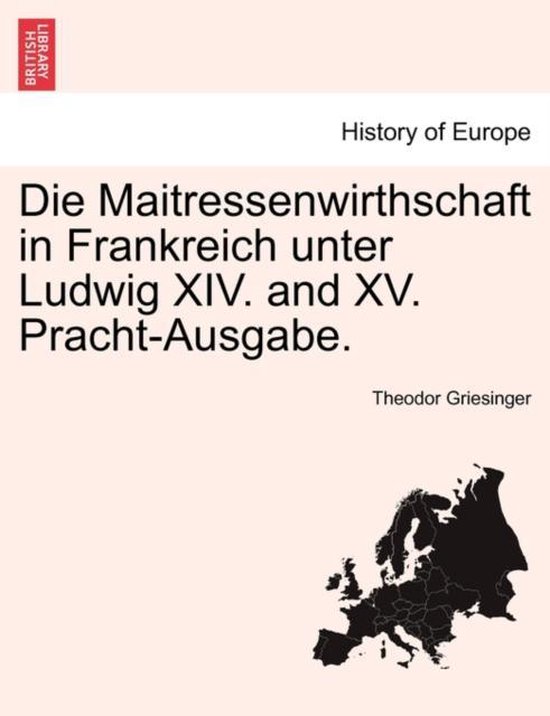 Die Maitressenwirthschaft in Frankreich unter Ludwig XIV. and XV. Pracht-Ausgabe.