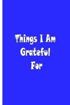Things I Am Grateful For