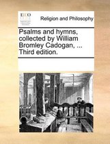 Psalms and Hymns, Collected by William Bromley Cadogan, ... Third Edition.