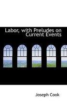 Labor, with Preludes on Current Events