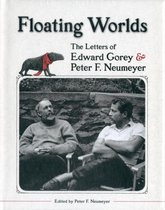 Floating Worlds  the Letters of Edward Gorey and Peter F. Neumeyer