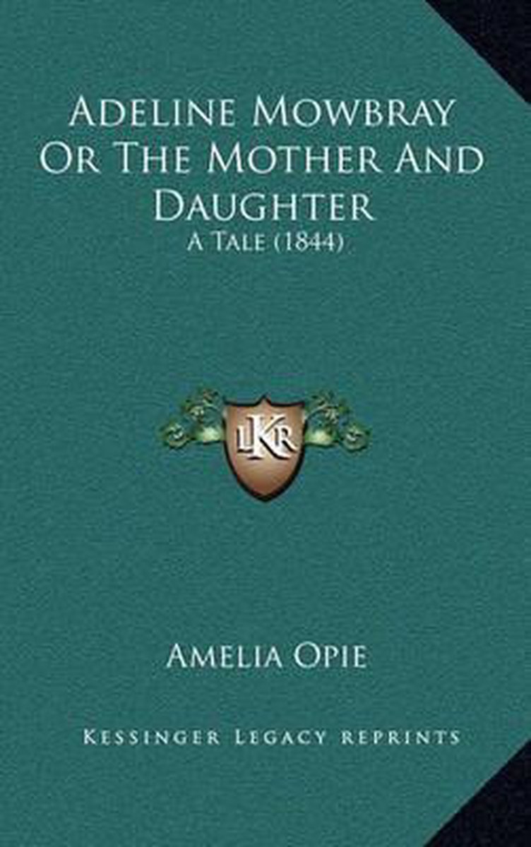 Adeline Mowbray Or The Mother And Daughter van Amelia Opie