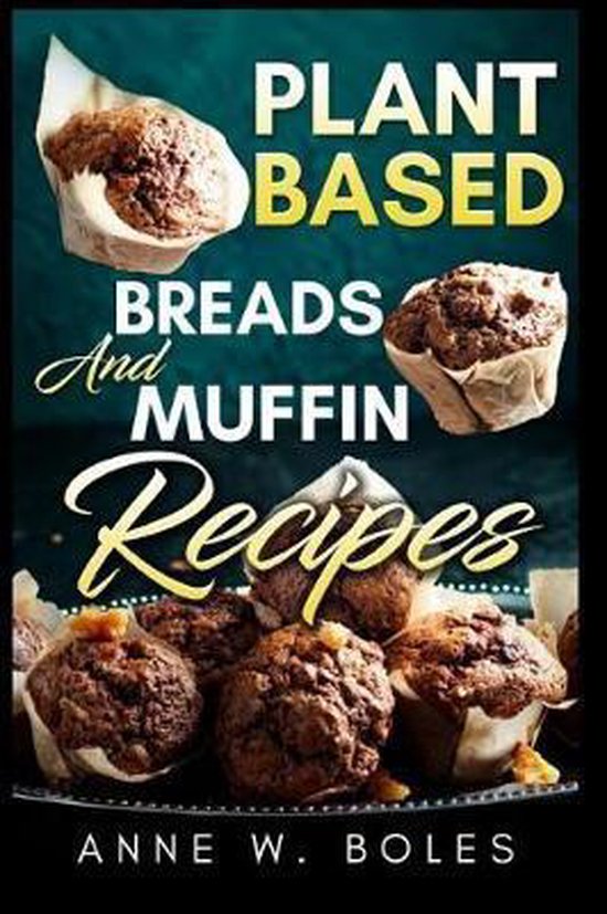 Plant Based Breads and Muffin Recipes - cover