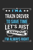Im a Train driver To save time let s just assume I m always right