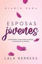 Diario Para Esposas J�venes / Diary for Young Wives: Transforma Tu Relaci�n de Pareja Sin Morir En El Intento