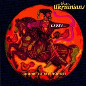 Drink To My Horse! The Ukranians Live