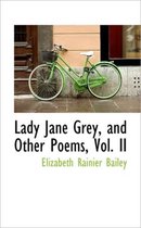 Lady Jane Grey, and Other Poems, Vol. II