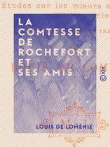 La Comtesse de Rochefort et ses amis
