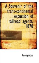 A Souvenir of the Trans-Continental Excursion of Railroad Agents, 1870
