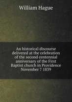 An historical discourse delivered at the celebration of the second centennial anniversary of the First Baptist church in Providence November 7 1839