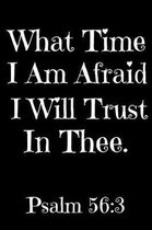 What Time I Am Afraid I Will Trust In Thee Psalm 56