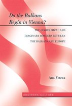 Austrian Culture 47 - Do the Balkans Begin in Vienna? The Geopolitical and Imaginary Borders between the Balkans and Europe