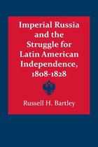Imperial Russia and the Struggle for Latin American Independence, 1808-1828
