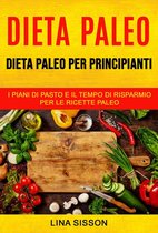 Dieta Paleo: Dieta Paleo per principianti: i piani di pasto e il tempo di risparmio per le ricette Paleo